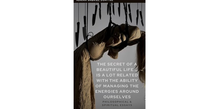 The Secret of a Beautiful Life – Managing the Energies That Shape Our World