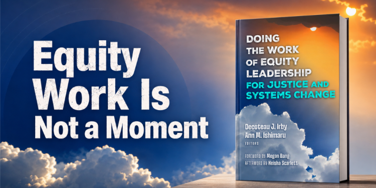 For Ann Ishimaru and Decoteau Irby, Equity Work Is Not a Moment